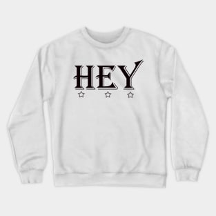 hey Crewneck Sweatshirt